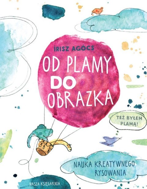 Książeczka Od plamy do obrazka. Nauka kreatywnego rysowania Nasza księgarnia