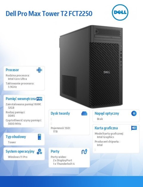Komputer Dell Pro Max Tower T2 FCT2250 Win11Pro U7 265K/32GB/1TB/Integrated/No Wifi/Wireless Kb & Mouse/vPro/3Y ProSupport Dell